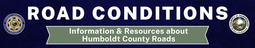 Road Conditions. Information & Resources about Humboldt County Roads