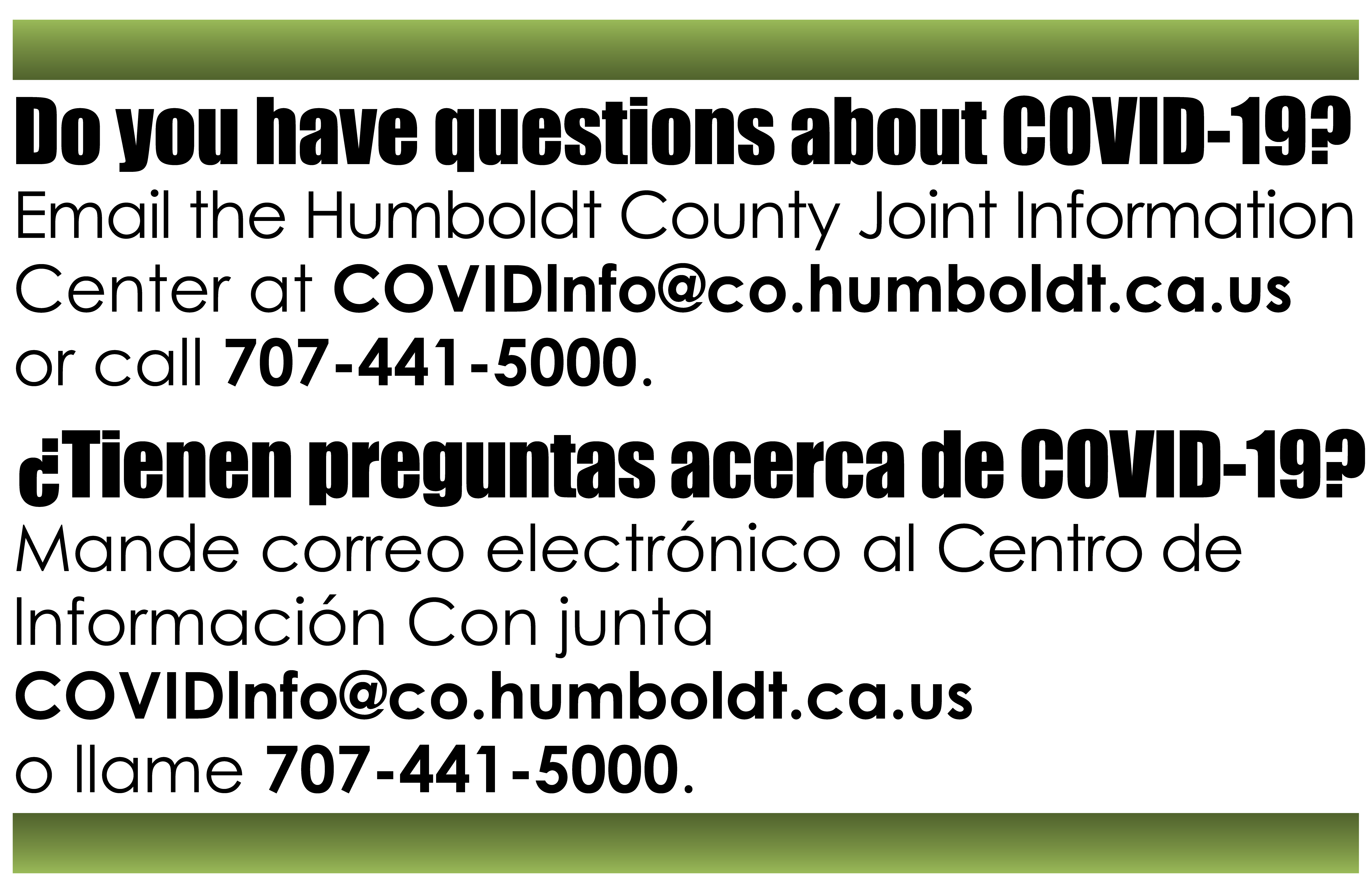 Do you have questions about COVID-19? Email the Humboldt County Joint Information Center at COVIDInfo@co.humboldt.ca.us or call 707-441-5000. ¿Tienen preguntas acerca de COVID-19? Mande correo electrónico al Centro de lnformación Con junta COVIDInfo@co.humboldt.ca.us o llame 707-441-5000